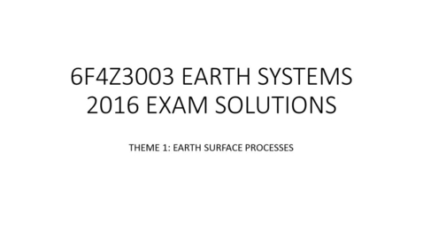 Thumbnail for entry 6F4Z3003: Theme 1 Earth Surface Processes Exam 2016