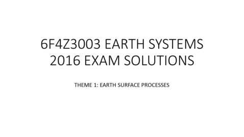 Thumbnail for 6F4Z3003: Theme 1 Earth Surface Processes Exam 2016