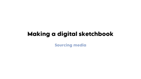 Thumbnail for entry Gathering Media For Digital Sketchbooks