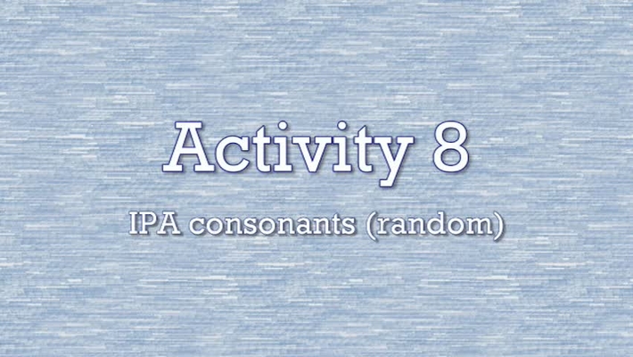 Activity 8 - IPA Consonants (random)