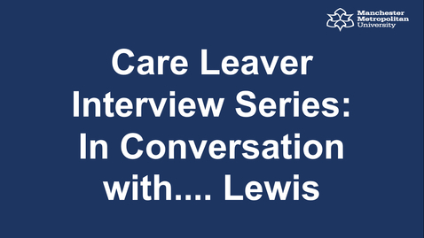 Thumbnail for Care Leaver Interview Series: In Conversation with.... Lewis