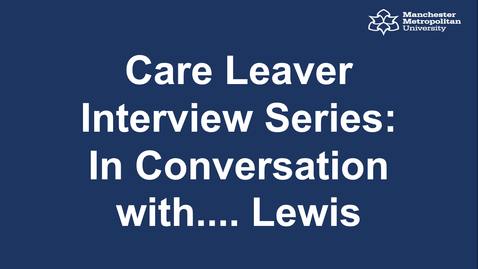 Thumbnail for entry Care Leaver Interview Series: In Conversation with.... Lewis