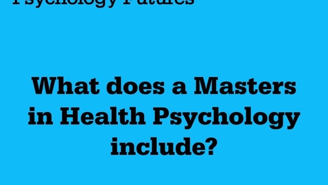 Thumbnail for Psychology Futures: What does a Masters in Health Psychology include