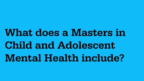 Thumbnail for Psychology Futures: What does a Masters in Child and Adolescent Mental Health include