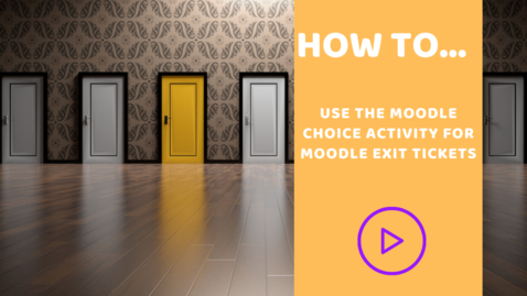 Thumbnail for entry How to use the  Moodle Choice activity for Moodle Exit Tickets