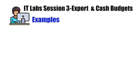 Thumbnail for entry IT Labs Session 3-Export and Cash Budgets Examples