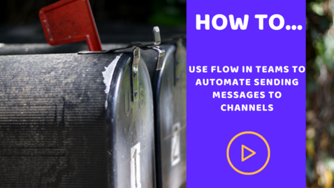 Thumbnail for entry How to use Flow in Teams to automate sending messages to channels