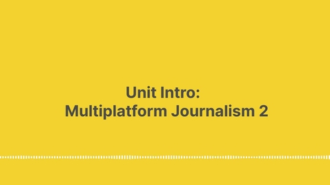 Thumbnail for entry Unit intro: Multiplatform Journalism 2