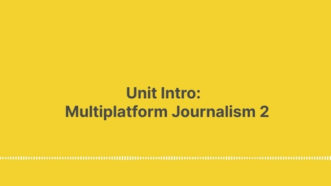 Thumbnail for Unit intro: Multiplatform Journalism 2