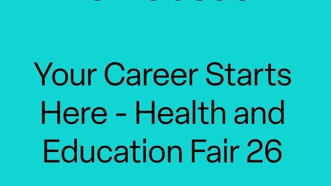 Thumbnail for All you need to know about 'Your Career Starts Here - Health and Education Fair 26'