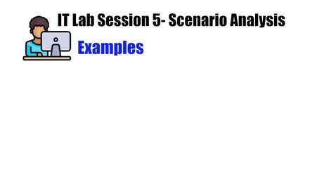 Thumbnail for entry IT Lab Session 5- Scenario Analysis Examples