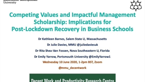 Thumbnail for entry WEBINAR: Competing Values and Impactful Management Scholorship - Implications for Post-Lockdown Recovery in Business Schools
