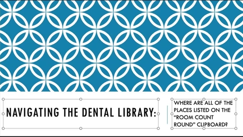 Thumbnail for entry Dental Library Student Worker Training: Where are all of the places listed on the room count rounds?