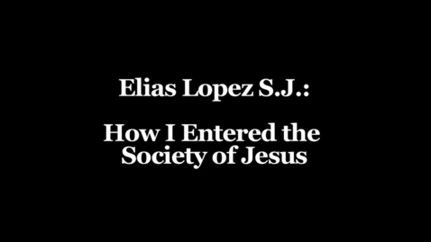 Thumbnail for Elias Lopez Interview 01 - How I Entered the Society of Jesus