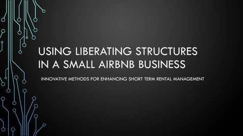 Thumbnail for Using Liberating Structures in a Small Airbnb Business