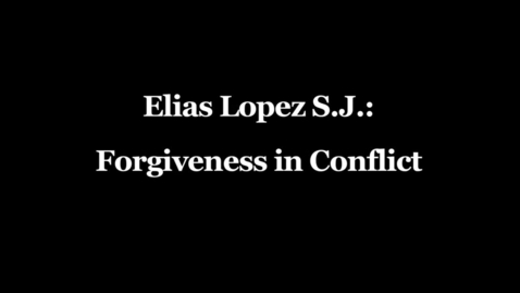 Thumbnail for Elias Lopez Interview 03 - Forgiveness in Conflict