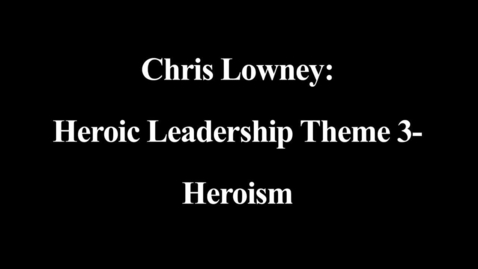 Thumbnail for Chris Lowney - Third Theme of Heroic Leadership_ Heroism