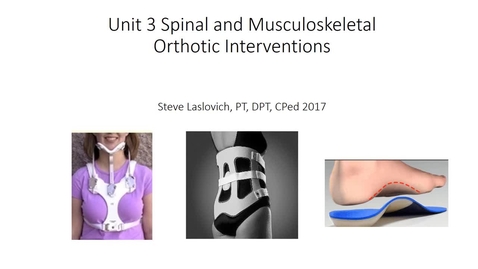 Thumbnail for PHT5525_Unit3_lesson_1_Part_A_narrated_Spinal_and_Musculoskeletal_Orthotic_Interventions_(SD_Large_-_WEB_MBL_(H264_1500))
