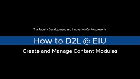 Thumbnail for entry Create and Manage Content Modules in D2L Brightspace
