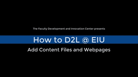 Thumbnail for entry How to Add Content Files and Webpages in D2L Brightspace