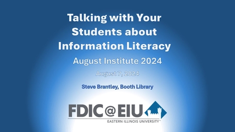 Thumbnail for FDIC August Institute 2024 - Talking with Your Students About Information Literacy