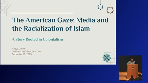 Thumbnail for CAMD Scholar Anaya Qamar ’26 - The American Gaze: Media and the Racialization of Islam—A Story Rooted in Colonialism