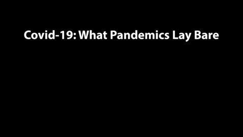 Thumbnail for entry Covid-19: What Pandemics Lay Bare