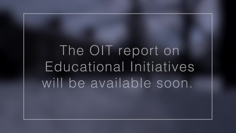 Thumbnail for OIT Report on Educational Initiatives
