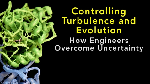 Thumbnail for entry Controlling Turbulence and Evolution: How Engineers Overcome Uncertainty
