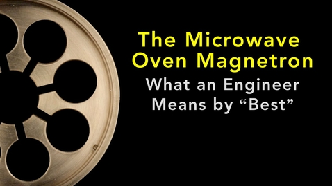 Thumbnail for entry The Microwave Oven Magnetron: What an Engineer Means by “Best”