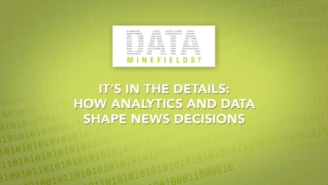 Thumbnail for entry 2014 04 It's in the Details- How Analytics and Data Shape News Decisions