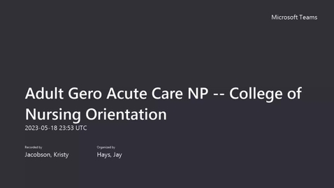 Thumbnail for entry Adult Gero Acute Care NP -- College of Nursing Orientation -- 5.18.23 Meeting Recording