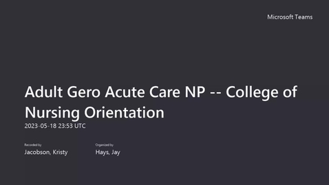 Thumbnail for Adult Gero Acute Care NP -- College of Nursing Orientation -- 5.18.23 Meeting Recording