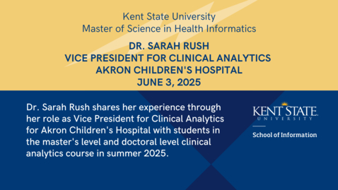 Thumbnail for Kent State, Clinical Analytics guest speaker event, Dr. Sarah Rush, Vice President for Clinical Analytics for Akron Children's Hospital, June 3, 2025