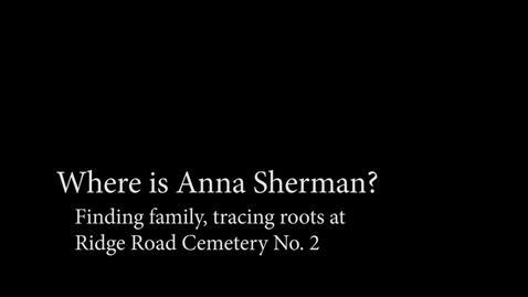 Thumbnail for entry Where is Anna Sherman? Finding family, tracing roots at Ridge Road Cemetery No. 2