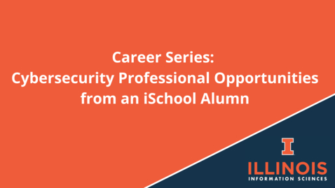 Thumbnail for entry Career Series: iSchool Alum and Cybersecurity Professional Opportunities