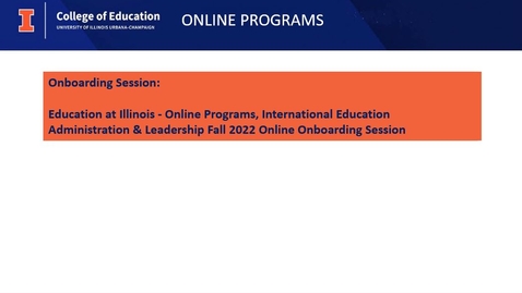 Thumbnail for entry Education at Illinois - Online Programs, International Education Administration &amp; Leadership Fall 2022 Online Onboarding Session