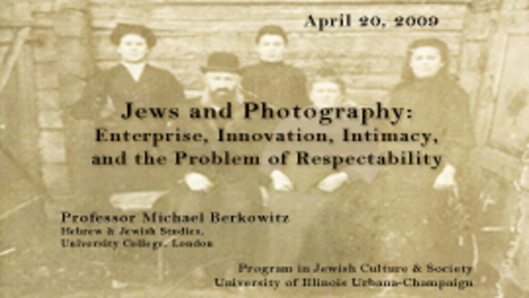 Thumbnail for entry Einhorn Lecture 2009: Jews and Photography by Michael Berkowitz