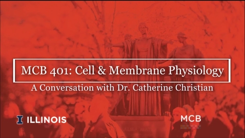 Thumbnail for entry MCB 401: Cell &amp; Membrane Physiology, Conversation with Dr. Catherine Christian