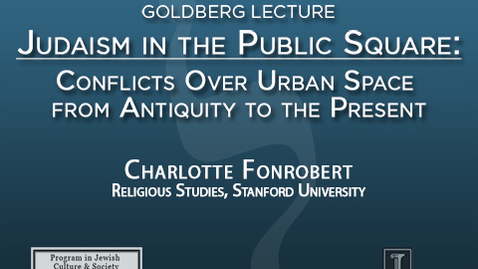 Thumbnail for entry Judaism in the Public Square: Conflicts Over Urban Space from Antiquity to the Present