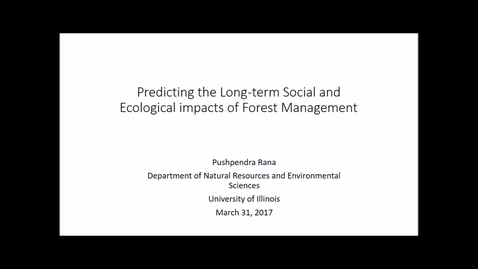 Thumbnail for entry NRES 500 Spring 2017 - Rana - Predicting the long-term social and ecological impacts of forest management