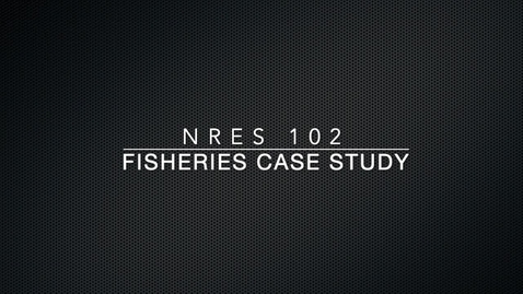 Thumbnail for entry NRES 102 Module 12: Fisheries case study
