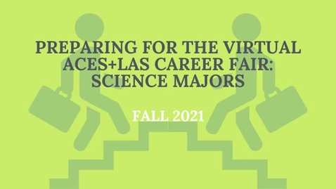 Thumbnail for entry Preparing for the Virtual ACES + LAS Career Fair: Science Majors