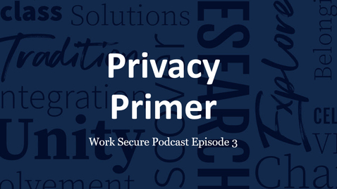 Thumbnail for entry Work Secure Episode 3: Privacy Primer
