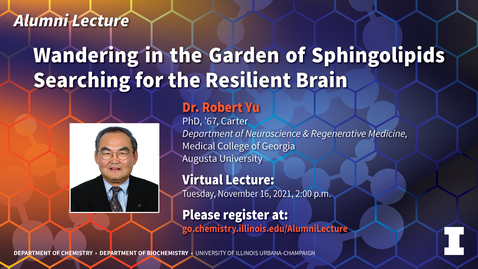 Thumbnail for entry Alumni Lecture: Wandering in the Garden of Sphingolipids Searching for the Resilient Brain