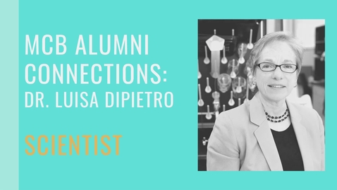 Thumbnail for entry MCB Alumni Connections - Dr. Luisa DiPietro - Scientist