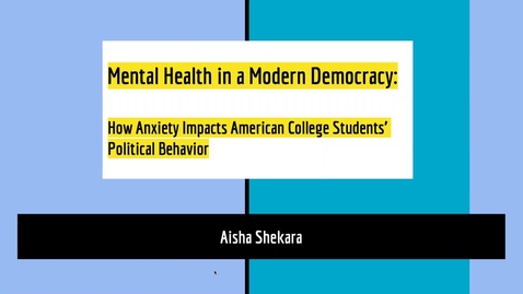 Thumbnail for entry Mental Health in a Modern Democracy: How Anxiety Impacts American College Students' Political Behavior