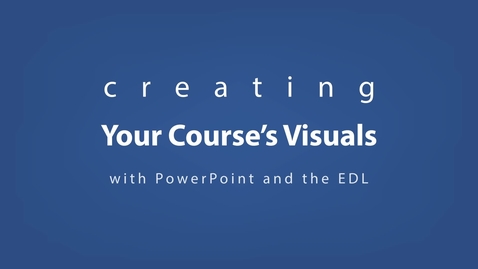 Thumbnail for entry Creating Your Course's Visuals with Powerpoint and the EDL
