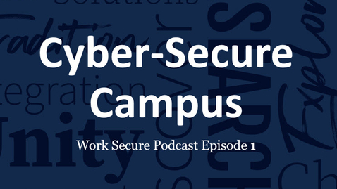 Thumbnail for entry Work Secure Episode 1: Cyber-Secure Campus
