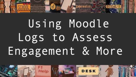 Thumbnail for entry Using Moodle Logs to Assess Engagement &amp; More